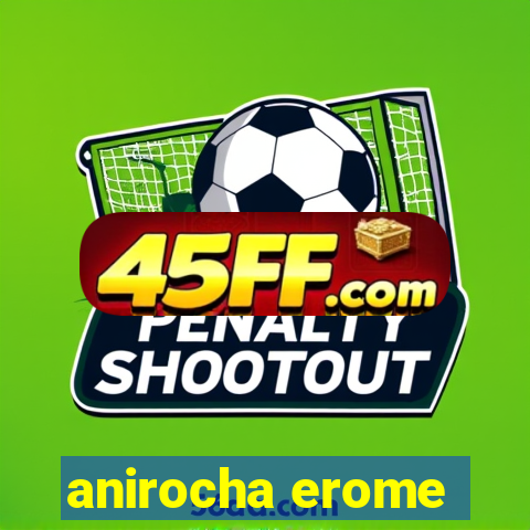 anirocha erome
